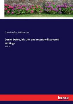 portada Daniel Defoe, his Life, and recently discovered Writings: Vol. III