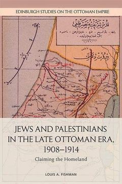 portada Jews and Palestinians in the Late Ottoman Era, 1908-1914: Claiming the Homeland (Edinburgh Studies on the Ottoman Empire) (en Inglés)