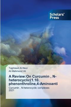 portada A Review: On Curcumin, N-heterocyclic(1.10. phenonthroline,4-Aminoanti (in English)