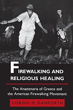 portada Firewalking and Religious Healing: The Anastenaria of Greece and the American Firewalking Movement (Princeton Modern Greek Studies) (in English)
