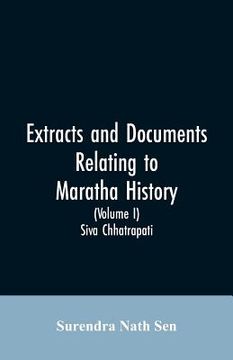 portada Extracts and Documents relating to Maratha History. (Volume I): Siva Chhatrapati (en Inglés)