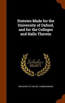 portada Statutes Made for the University of Oxford, and for the Colleges and Halls Therein (in English)