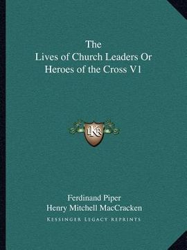 portada the lives of church leaders or heroes of the cross v1 (en Inglés)