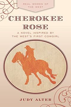portada Cherokee Rose: A Novel Inspired by the West'S First Cowgirl (Real Women of the West) (en Inglés)
