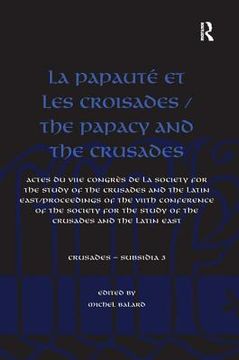 portada La Papauté Et Les Croisades / The Papacy and the Crusades: Actes Du Viie Congrès de la Society for the Study of the Crusades and the Latin East/ Proce (in English)