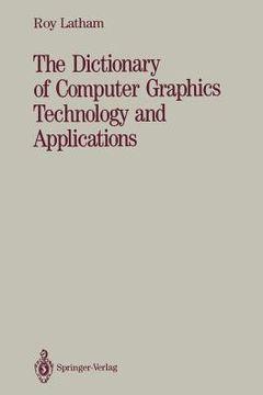 portada the dictionary of computer graphics technology and applications (en Inglés)