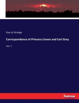 portada Correspondence of Princess Lieven and Earl Grey: Vol. 1 (en Inglés)