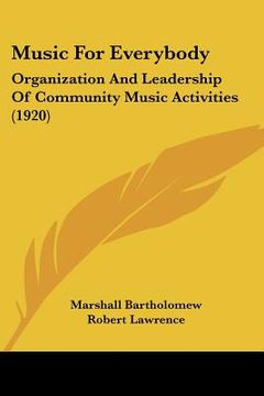 portada music for everybody: organization and leadership of community music activities (1920) (en Inglés)