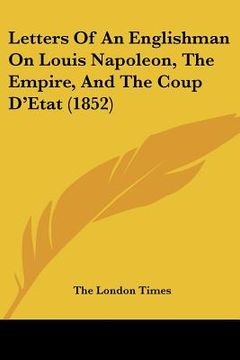 portada letters of an englishman on louis napoleon, the empire, and the coup d'etat (1852) (en Inglés)