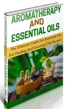 portada Aromatherapy and Essential Oils: The Ultimate Essential Oils and Aromatherapy Boxed Set (en Inglés)