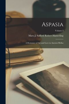 portada Aspasia: A Romance of Art and Love in Ancient Hellas; Volume I (en Inglés)