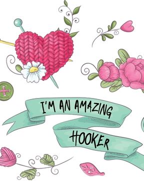 portada I'm An Amazing Hooker: Hobby Projects DIY Craft Pattern Organizer Needle Inventory