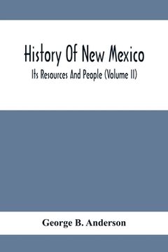 portada History Of New Mexico; Its Resources And People (Volume Ii) (en Inglés)