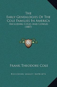 portada the early genealogies of the cole families in america: including coles and cowles (1887) (in English)