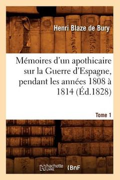 portada Mémoires d'Un Apothicaire Sur La Guerre d'Espagne, Pendant Les Années 1808 À 1814. Tome 1 (Éd.1828) (en Francés)
