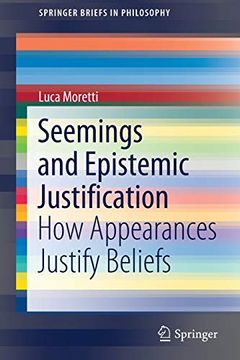 portada Seemings and Epistemic Justification: How Appearances Justify Beliefs (Springerbriefs in Philosophy) (in English)