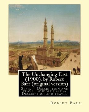 portada The Unchanging East (1900), by Robert Barr (original version): Syria -- Description and travel, Middle East -- Description and travel