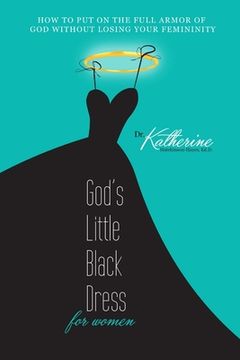 portada God's Little Black Dress For Women: How to Put on the Full Armor of God Without Losing Your Femininity (en Inglés)