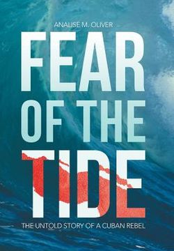 portada Fear of the Tide: The Untold Story of a Cuban Rebel (en Inglés)