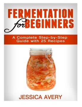 portada Fermentation for Beginners:  A Complete Step-by-Step Guide with 25 Recipes