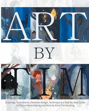 portada Art by tim - Paperback: Drawings, Illustrations, Character Design, Technique & a Step-By-Step to Picture Book Making and More by Artist tim Dowling (en Inglés)