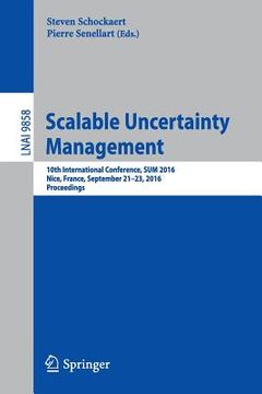 portada Scalable Uncertainty Management: 10th International Conference, Sum 2016, Nice, France, September 21-23, 2016, Proceedings (en Inglés)
