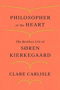 portada Philosopher of the Heart: The Restless Life of Søren Kierkegaard
