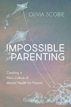 portada Impossible Parenting: Creating a new Culture of Mental Health for Parents