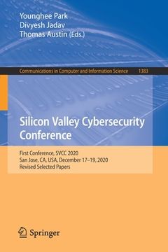 portada Silicon Valley Cybersecurity Conference: First Conference, Svcc 2020, San Jose, Ca, Usa, December 17-19, 2020, Revised Selected Papers (en Inglés)