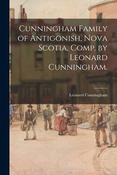 portada Cunningham Family of Antigonish, Nova Scotia, Comp. by Leonard Cunningham. (en Inglés)