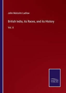 portada British India, its Races, and its History: Vol. II (en Inglés)