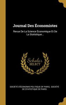 portada Journal Des Économistes: Revue De La Science Économique Et De La Statistique... (en Francés)