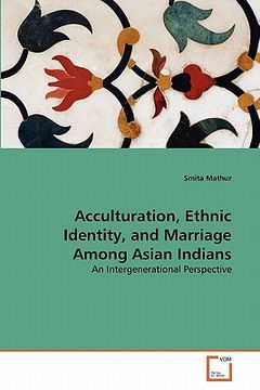portada acculturation, ethnic identity, and marriage among asian indacculturation, ethnic identity, and marriage among asian indians ians (in English)