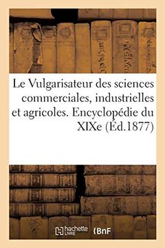 portada Vulgarisateur des Sciences Commerciales, Industrielles et Agricoles. Encyclopédie Générale du Xixe (Généralités) 