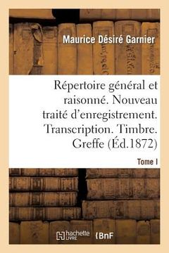 portada Répertoire Général & Raisonné. Nouveau Traité d'Enregistrement. Transcription.Timbre. Greffe.Tom (en Francés)