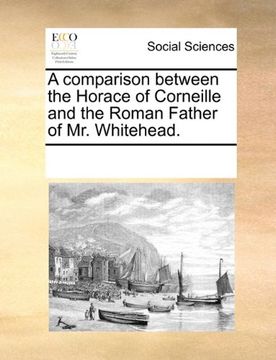 portada a comparison between the horace of corneille and the roman father of mr. whitehead. (en Inglés)