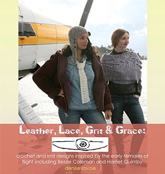 portada Leather, Lace, Grit & Grace: Crochet and Knit Designs Inspired by the Early Females of Flight Including Bessie Coleman and Harriet Quimby