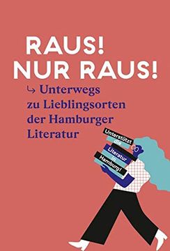 portada Raus! Nur Raus!  Unterwegs zu Lieblingsorten der Hamburger Literatur: Durch Hamburg mit der Literaturszene