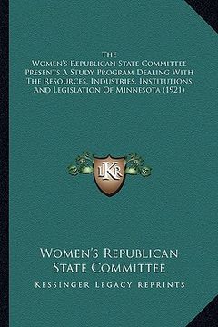 portada the women's republican state committee presents a study program dealing with the resources, industries, institutions and legislation of minnesota (192