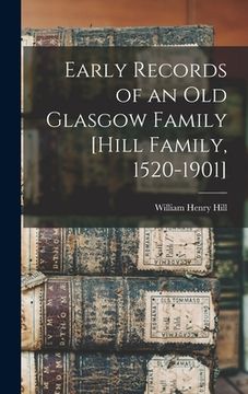portada Early Records of an old Glasgow Family [Hill Family, 1520-1901]