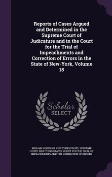 portada Reports of Cases Argued and Determined in the Supreme Court of Judicature and in the Court for the Trial of Impeachments and Correction of Errors in t (en Inglés)