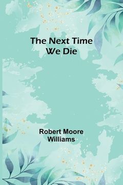 portada The Next Time We Die (en Inglés)