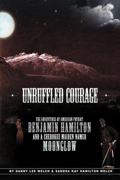 portada unruffled courage: the adventures of american patriot benjamin hamilton and a cherokee maiden named moonglow