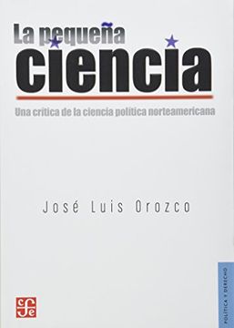 portada La Pequeña Ciencia. Una Crítica de la Ciencia Política Norteamericana (in Spanish)