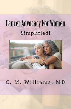 portada Cancer Advocacy for Women Simplified!: A Woman-To-Woman, Physician-To-Patient Conversation about Cancer (en Inglés)