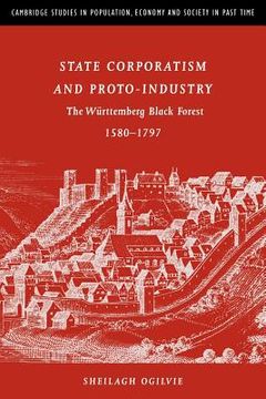 portada State Corporatism & Proto-Industry: The W¿ Rttemberg Black Forest, 1580-1797: The Wurttemberg Black Forest, 1580-1797 (Cambridge Studies in Population, Economy and Society in Past Time) (en Inglés)