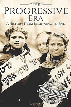 portada The Progressive Era: A History From Beginning to end (en Inglés)