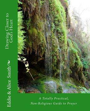 portada Drawing Closer To God's Heart: A Totally Practical, Non-Religious Guide to Prayer (en Inglés)