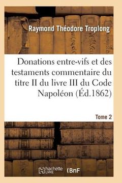 portada Donations Entre-Vifs Et Des Testaments Commentaire Du Titre II Du Livre III Du Code Napoléon T02 (en Francés)