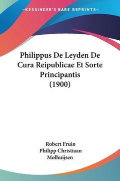 portada Philippus De Leyden De Cura Reipublicae Et Sorte Principantis (1900) (in German)